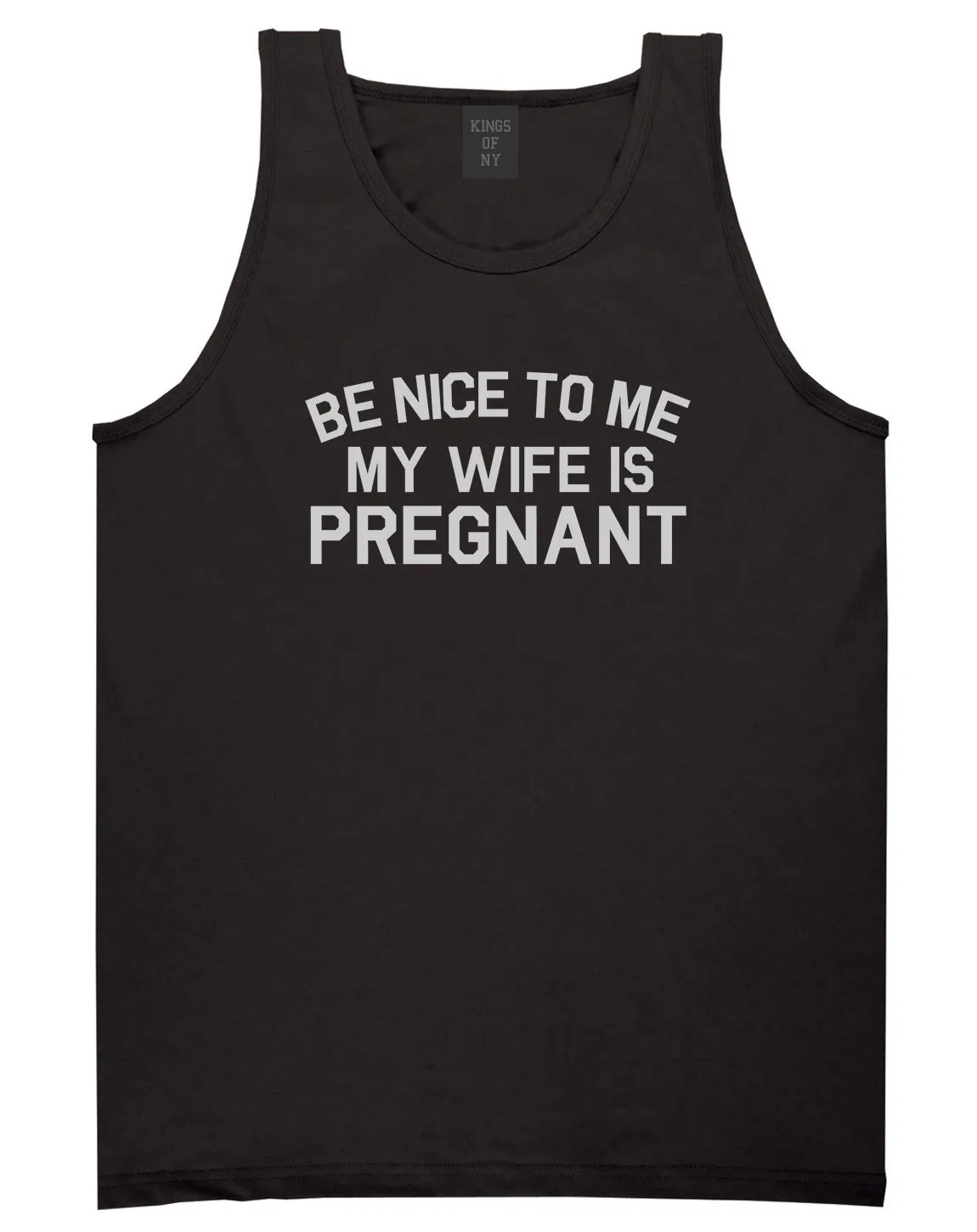 Be Nice To Me My Wife Is Pregnant Mens Tank Top Shirt