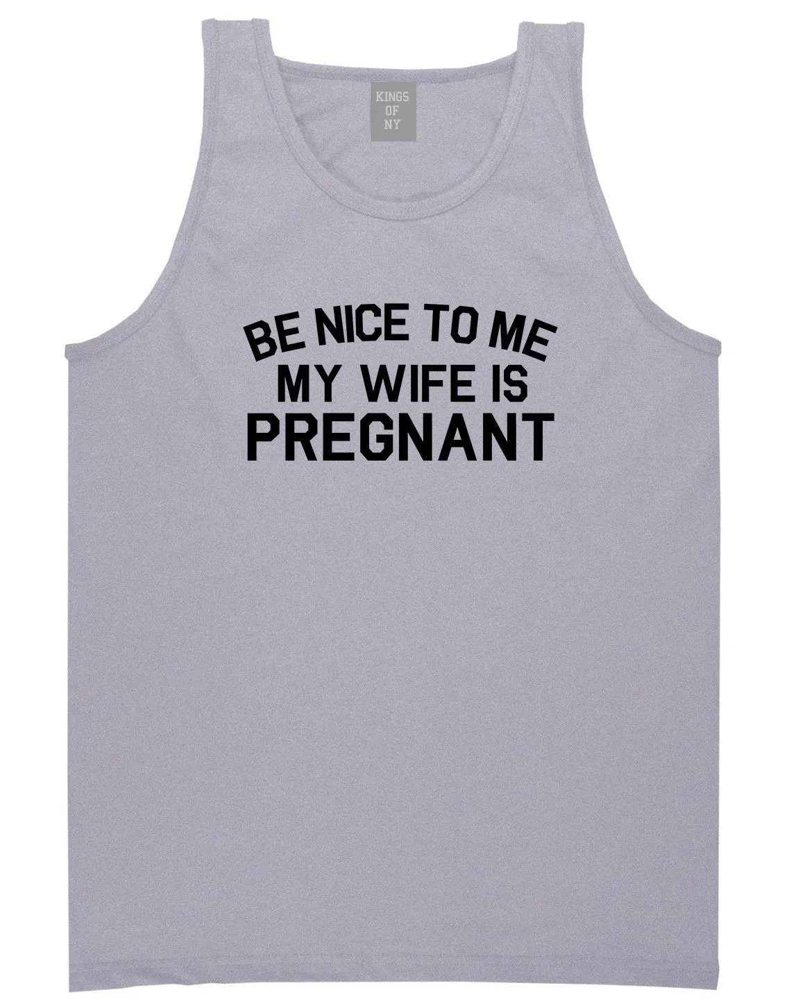 Be Nice To Me My Wife Is Pregnant Mens Tank Top Shirt