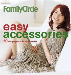 Family Circle Easy Accessories: 50 chic projects to knit and crochet